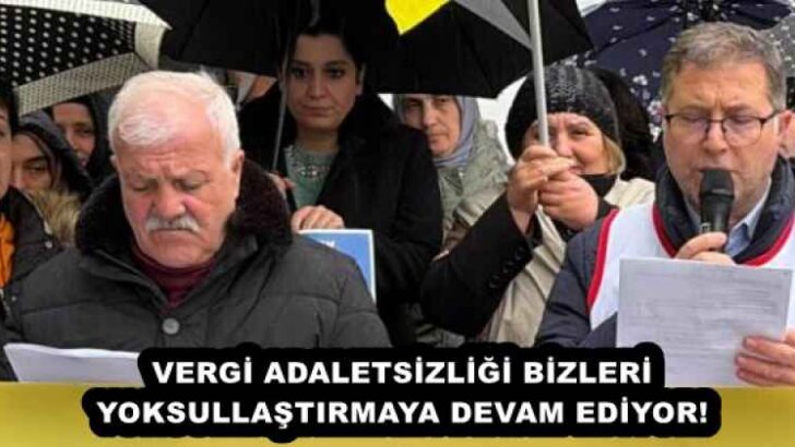 VERGİ ADALETSİZLİĞİ BİZLERİ YOKSULLAŞTIRMAYA DEVAM EDİYOR!