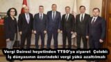 Vergi Dairesi heyetinden TTSO’ya ziyaret  Çelebi: İş dünyasının üzerindeki vergi yükü azaltılmalı