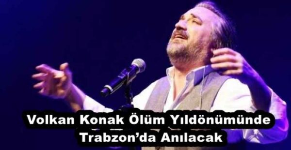 Volkan Konak Ölüm Yıldönümünde Trabzon’da Anılacak
