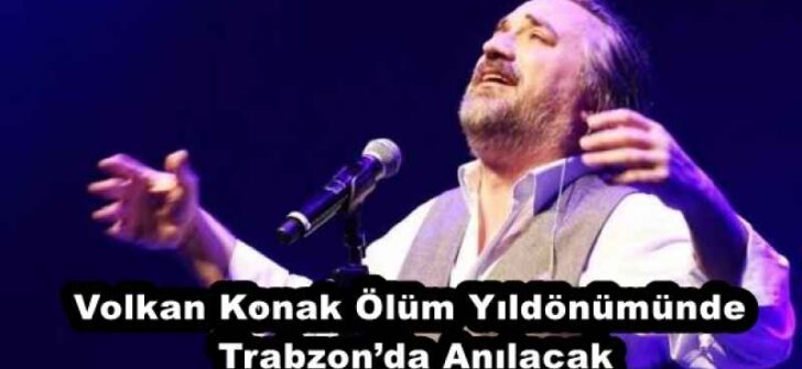 Volkan Konak Ölüm Yıldönümünde Trabzon’da Anılacak