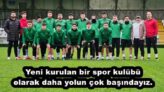Yeni kurulan bir spor kulübü olarak daha yolun çok başındayız.