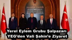 Yerel Eylem Grubu Şalpazarı YEG’den Vali Şahin’e Ziyaret