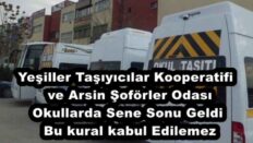 Yeşiller Taşıyıcılar Kooperatifi  ve Arsin Şoförler Odası Okullarda Sene Sonu Geldi Bu kural kabul Edilemez