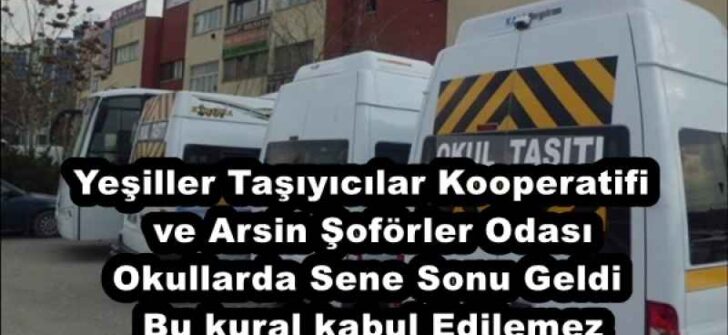 Yeşiller Taşıyıcılar Kooperatifi  ve Arsin Şoförler Odası Okullarda Sene Sonu Geldi Bu kural kabul Edilemez
