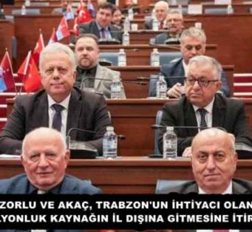 ZORLU VE AKAÇ, TRABZON’UN İHTİYACI OLAN 100 MİLYONLUK KAYNAĞIN İL DIŞINA GİTMESİNE İTİRAZ ETTİ