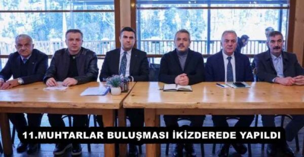 11.MUHTARLAR BULUŞMASI İKİZDEREDE YAPILDI