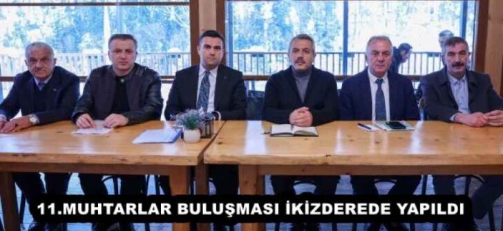 11.MUHTARLAR BULUŞMASI İKİZDEREDE YAPILDI