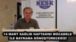 14 MART SAĞLIK HAFTASINI MÜCADELE İLE BAYRAMA DÖNÜŞTÜRECEĞİZ!