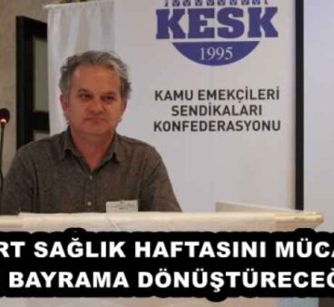 14 MART SAĞLIK HAFTASINI MÜCADELE İLE BAYRAMA DÖNÜŞTÜRECEĞİZ!