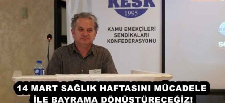 14 MART SAĞLIK HAFTASINI MÜCADELE İLE BAYRAMA DÖNÜŞTÜRECEĞİZ!