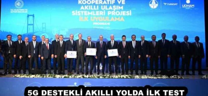 5G DESTEKLİ AKILLI YOLDA İLK TEST