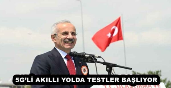 5G’Lİ AKILLI YOLDA TESTLER BAŞLIYOR