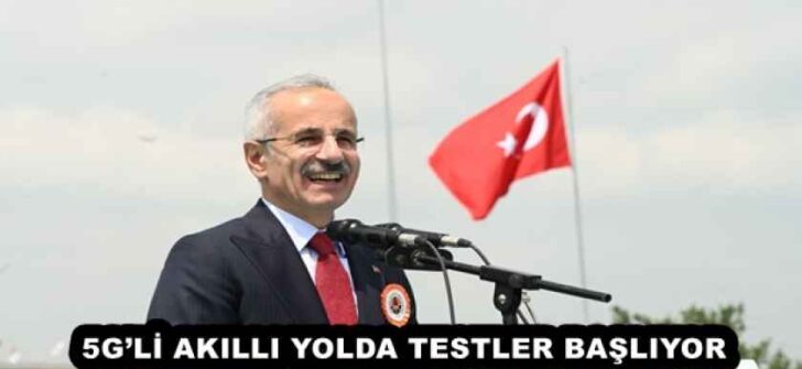 5G’Lİ AKILLI YOLDA TESTLER BAŞLIYOR