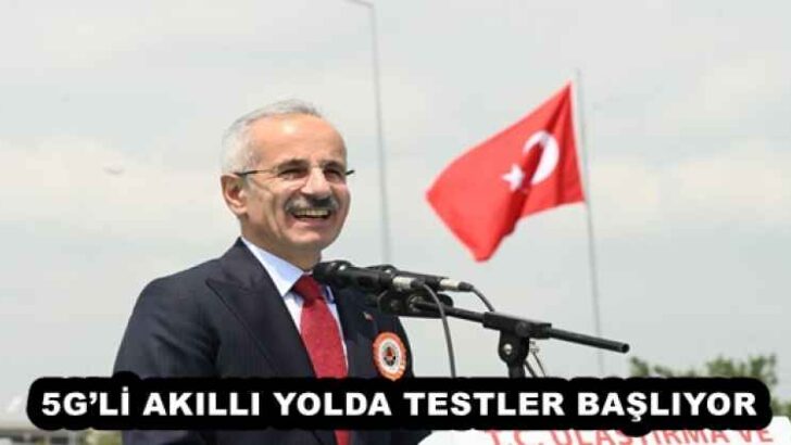 5G’Lİ AKILLI YOLDA TESTLER BAŞLIYOR