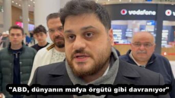 “ABD, dünyanın mafya örgütü gibi davranıyor”