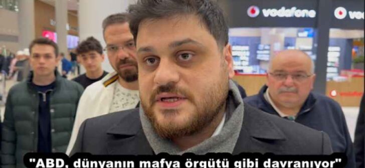 “ABD, dünyanın mafya örgütü gibi davranıyor”