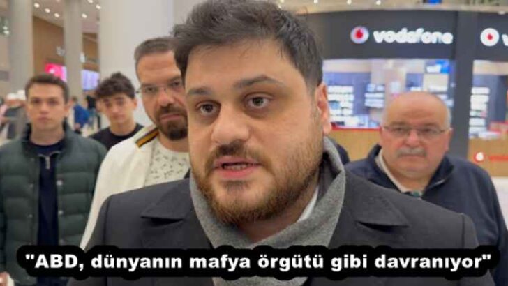 “ABD, dünyanın mafya örgütü gibi davranıyor”