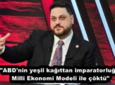 “ABD’nin yeşil kağıttan imparatorluğu Milli Ekonomi Modeli ile çöktü”
