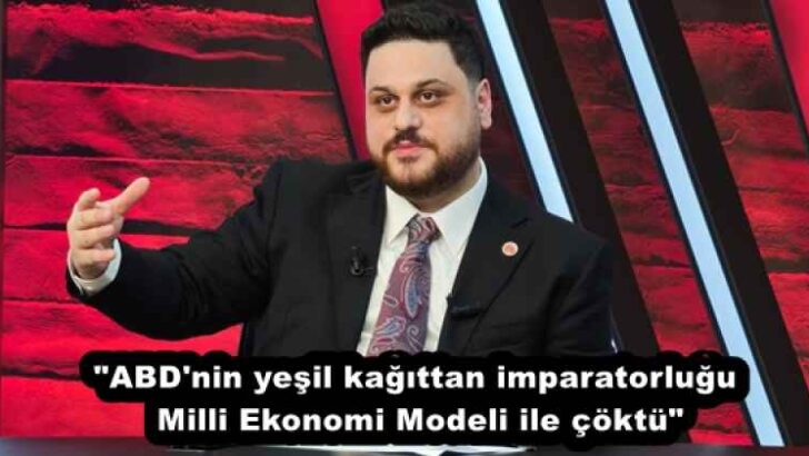 “ABD’nin yeşil kağıttan imparatorluğu Milli Ekonomi Modeli ile çöktü”