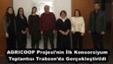 AGRICOOP Projesi’nin İlk Konsorsiyum Toplantısı Trabzon’da Gerçekleştirildi