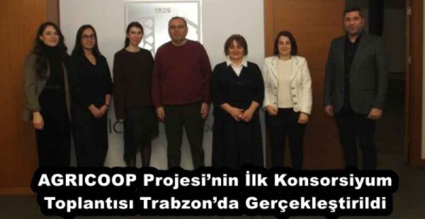 AGRICOOP Projesi’nin İlk Konsorsiyum Toplantısı Trabzon’da Gerçekleştirildi