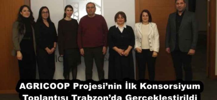 AGRICOOP Projesi’nin İlk Konsorsiyum Toplantısı Trabzon’da Gerçekleştirildi