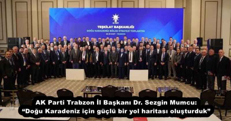 ak_parti_trabzon_il_baskani_dr_sezgin_mumcu_dogu_karadeniz_icin_guclu_bir_yol_haritasi_olusturduk_h57757_aeedc AK Parti Trabzon İl Başkanı Dr. Sezgin Mumcu: “Doğu Karadeniz için güçlü bir yol haritası oluşturduk”