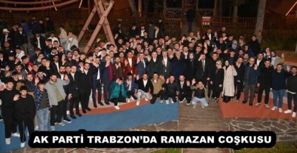 AK PARTİ TRABZON’DA RAMAZAN COŞKUSU