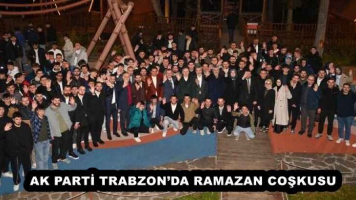 AK PARTİ TRABZON’DA RAMAZAN COŞKUSU