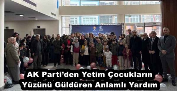 AK Parti’den Yetim Çocukların Yüzünü Güldüren Anlamlı Yardım
