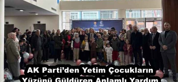 AK Parti’den Yetim Çocukların Yüzünü Güldüren Anlamlı Yardım