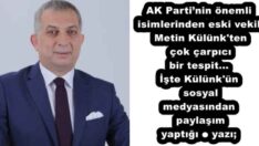 AK Parti’nin önemli isimlerinden eski vekil Metin Külünk’ten çok çarpıcı bir tespit…İşte Külünk’ün sosyal medyasından paylaşım yaptığı o yazı;