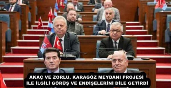 AKAÇ VE ZORLU, KARAGÖZ MEYDANI PROJESİ İLE İLGİLİ GÖRÜŞ VE ENDİŞELERİNİ DİLE GETİRDİ
