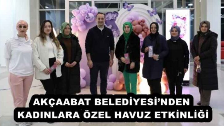 AKÇAABAT BELEDİYESİ’NDEN KADINLARA ÖZEL HAVUZ ETKİNLİĞİ