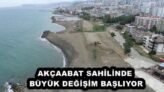 AKÇAABAT SAHİLİNDE BÜYÜK DEĞİŞİM BAŞLIYOR