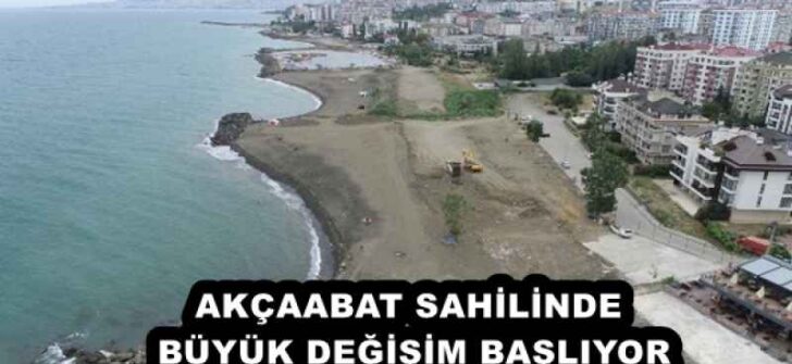 AKÇAABAT SAHİLİNDE BÜYÜK DEĞİŞİM BAŞLIYOR
