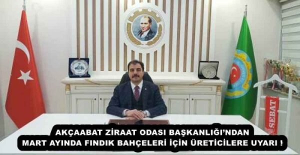 AKÇAABAT ZİRAAT ODASI BAŞKANLIĞI’NDAN MART AYINDA FINDIK BAHÇELERİ İÇİN ÜRETİCİLERE UYARI !