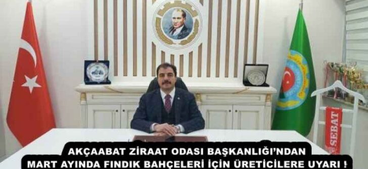 AKÇAABAT ZİRAAT ODASI BAŞKANLIĞI’NDAN MART AYINDA FINDIK BAHÇELERİ İÇİN ÜRETİCİLERE UYARI !