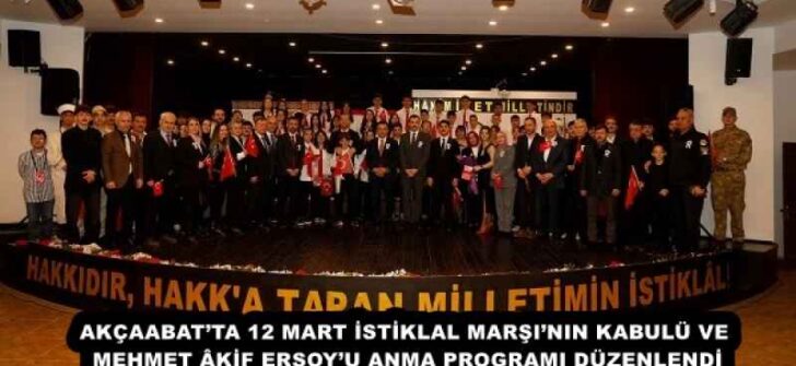 AKÇAABAT’TA 12 MART İSTİKLAL MARŞI’NIN KABULÜ VE MEHMET ÂKİF ERSOY’U ANMA PROGRAMI DÜZENLENDİ