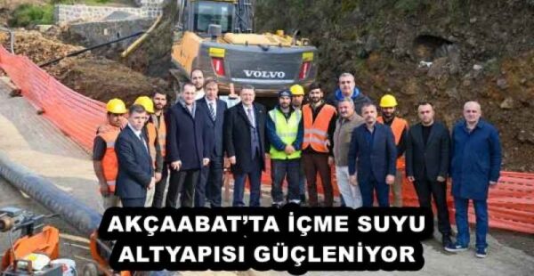 AKÇAABAT’TA İÇME SUYU ALTYAPISI GÜÇLENİYOR