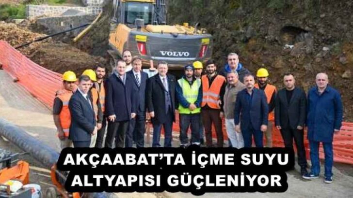 AKÇAABAT’TA İÇME SUYU ALTYAPISI GÜÇLENİYOR