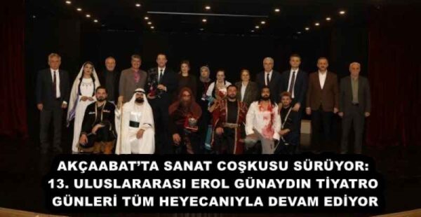 AKÇAABAT’TA SANAT COŞKUSU SÜRÜYOR: 13. ULUSLARARASI EROL GÜNAYDIN TİYATRO GÜNLERİ TÜM HEYECANIYLA DEVAM EDİYOR