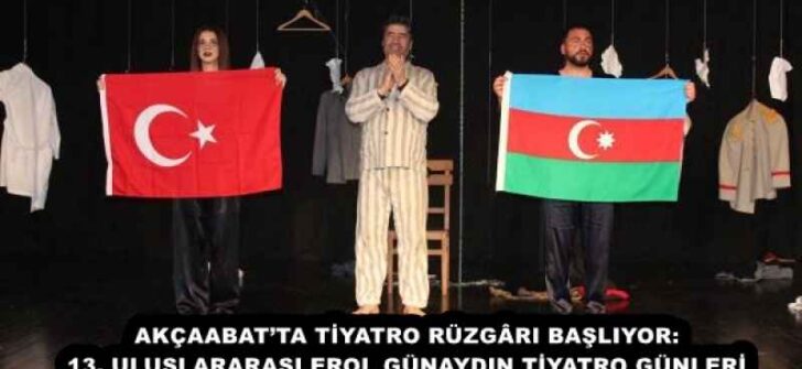 AKÇAABAT’TA TİYATRO RÜZGÂRI BAŞLIYOR: 13. ULUSLARARASI EROL GÜNAYDIN TİYATRO GÜNLERİ