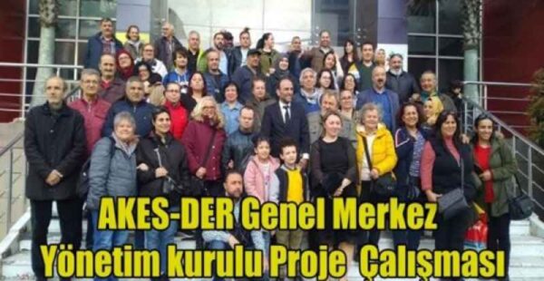 AKES-DER Genel Merkez Yönetim kurulu Proje Çalışması