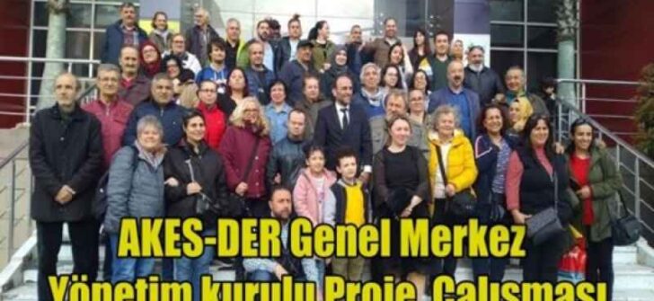 AKES-DER Genel Merkez Yönetim kurulu Proje Çalışması
