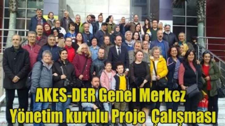 AKES-DER Genel Merkez Yönetim kurulu Proje Çalışması