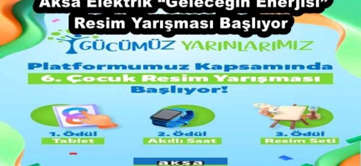 Aksa Elektrik “Geleceğin Enerjisi” Resim Yarışması Başlıyor 