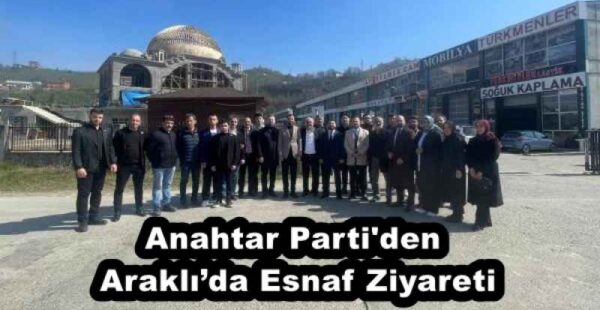Anahtar Parti’den Araklı’da Esnaf Ziyareti