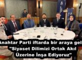 Anahtar Parti iftarda bir araya geldi: “Siyaset Dilimizi Ortak Akıl Üzerine İnşa Ediyoruz”