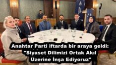 Anahtar Parti iftarda bir araya geldi: “Siyaset Dilimizi Ortak Akıl Üzerine İnşa Ediyoruz”